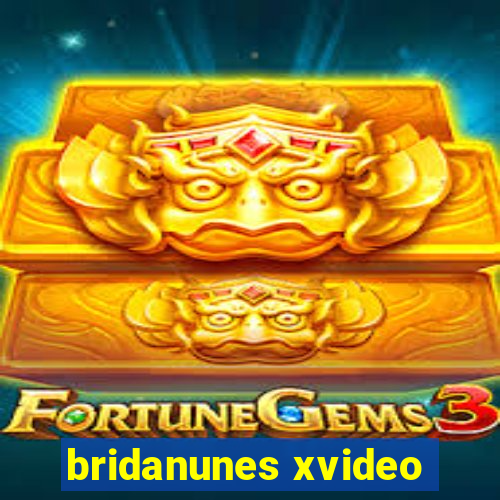 bridanunes xvideo